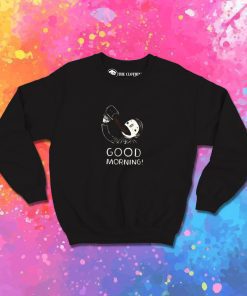 good morning coffee Sweatshirt