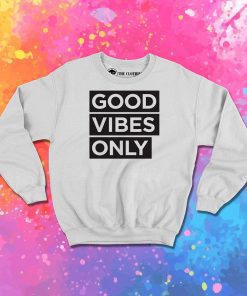 good vibes only decal Sweatshirt