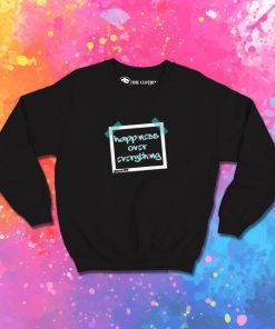 happiness over everthing Sweatshirt