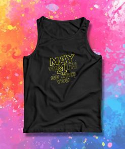 may the 4th be with you Tank Top
