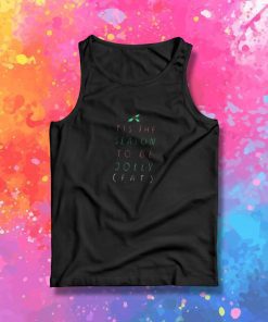 tis the season to be fat Tank Top