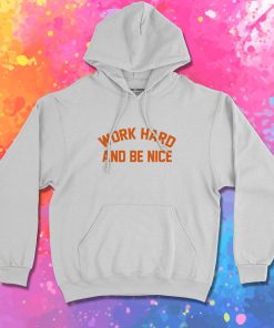 work hard and be nice Hoodie