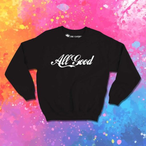 All Good Coca Cola Quote Sweatshirt