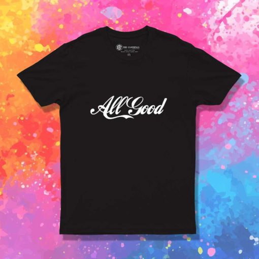 All Good Coca Cola Quote T-Shirt