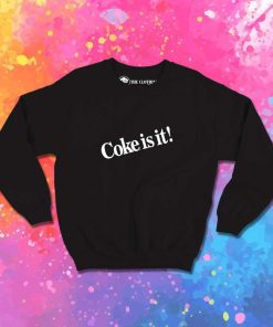 Coke It Is Quote Sweatshirt
