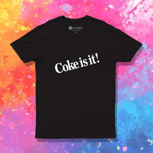 Coke It Is Quote T-Shirt
