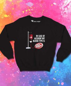 My Blood Type Is Dr Pepper Sweatshirt