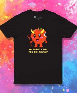 An Apple A Day You Die Anyway T-Shirt