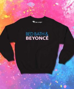 Bed Bath Queen Beyonce Sweatshirt