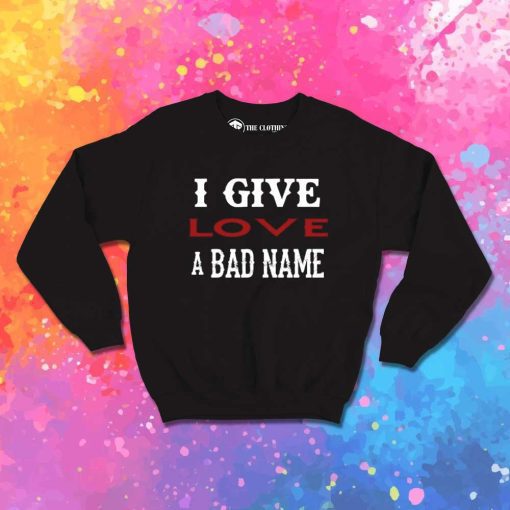 Bon Jovi I Give Love A Bad Name Sweatshirt