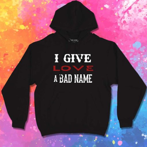 Bon Jovi I Give Love A Bad Name Hoodie