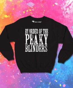 By Order of The Peaky Blinders Quote Sweatshirt