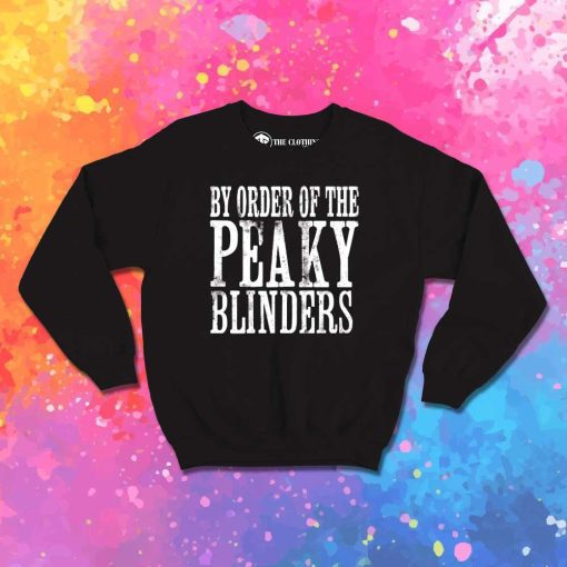 By Order of The Peaky Blinders Quote Sweatshirt