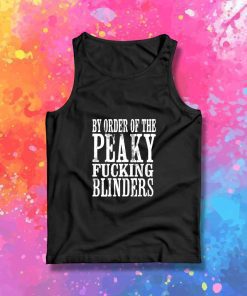 By Order of The Peaky Fucking Blinders Quote Tank Top