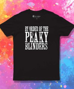 By Order of the Peaky Blinders Quote T-Shirt