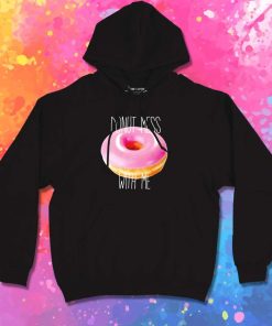Donut Mess With Me Quote Hoodie