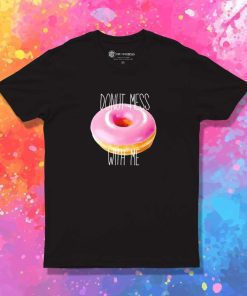 Donut Mess With Me Quote T-Shirt