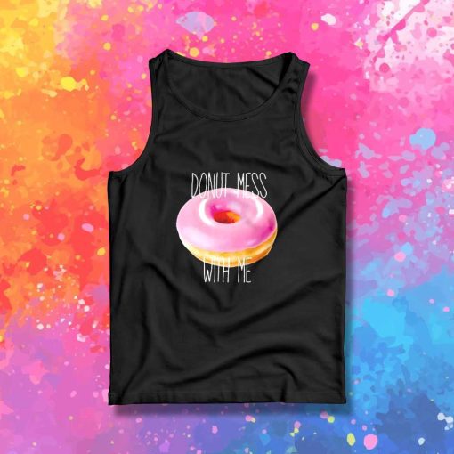 Donut Mess With Me Quote Tank Top