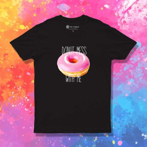 Donut Mess With Me Quote T-Shirt