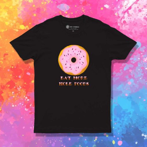 Eat More Hole Foods Donut T-Shirt