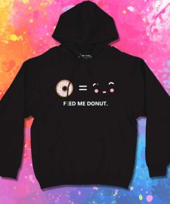 Feed Me Donut I Am Happy Hoodie