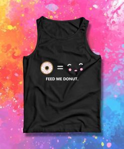 Feed Me Donut I Am Happy Tank Top