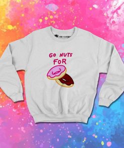 Go Nuts For Donuts Quote Sweatshirt