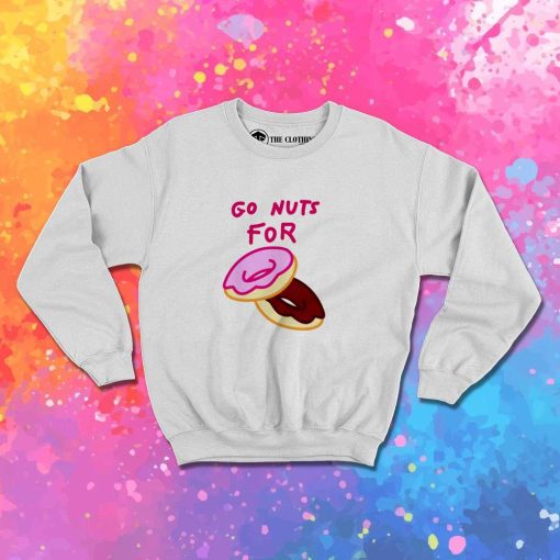 Go Nuts For Donuts Quote Sweatshirt