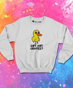 Got Any Grapes Duck Song Sweatshirt
