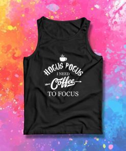 Hocus Pocus I Need Coffee To Focus Tank Top