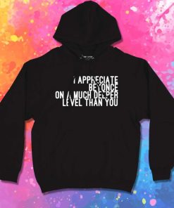 I Appreciate Beyonce Quote Hoodie