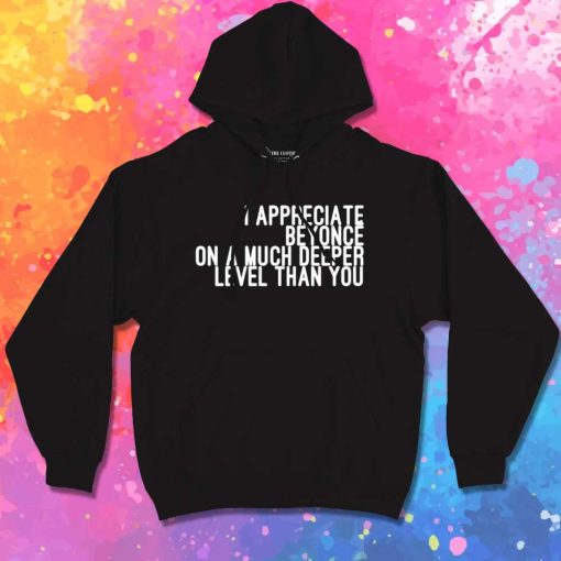 I Appreciate Beyonce Quote Hoodie