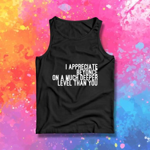 I Appreciate Beyonce Quote Tank Top