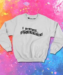 I Feel Free Kanye West Quote Sweatshirt