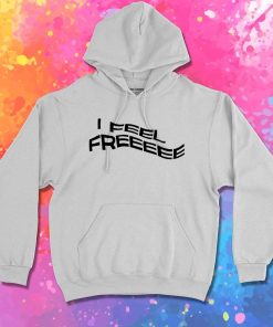 I Feel Free Kanye West Quote Hoodie