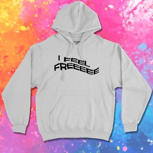 I Feel Free Kanye West Quote Hoodie