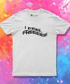 I Feel Free Kanye West Quote T-Shirt