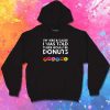 I Was Told There Would Be Donuts Quote Hoodie