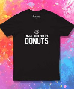 I'm Just Here For The Donuts Quote T-Shirt