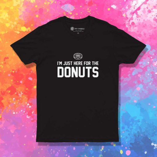 I'm Just Here For The Donuts Quote T-Shirt