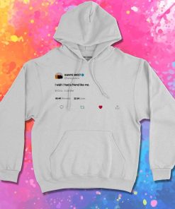 Kanye West Want Friend Twitter Hoodie