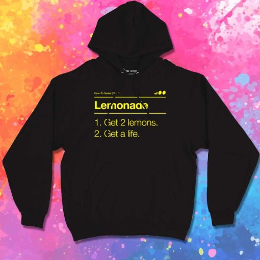 Lemonade Get A Life Quote Hoodie
