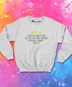 Lemonade This Is Us Quote Sweatshirt