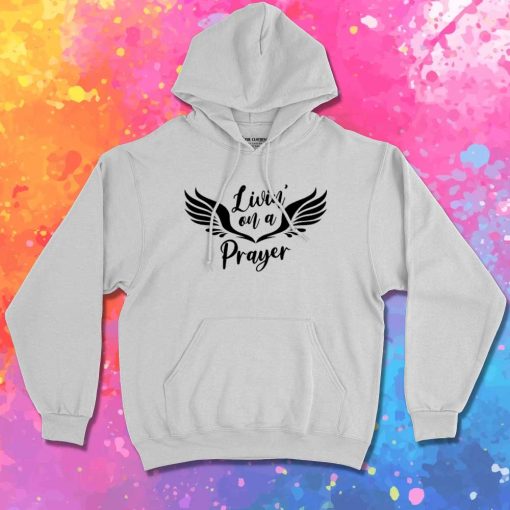 Living On A Prayer Hoodie