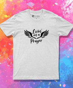 Living On A Prayer T-Shirt