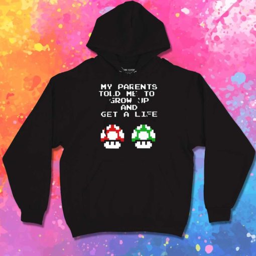 My Parents Told Me To Grow Up Hoodie