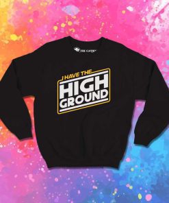 Obi Wan Have The High Ground Sweatshirt