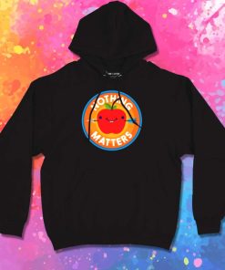 Sarcastic Apple Nothing Matters Hoodie