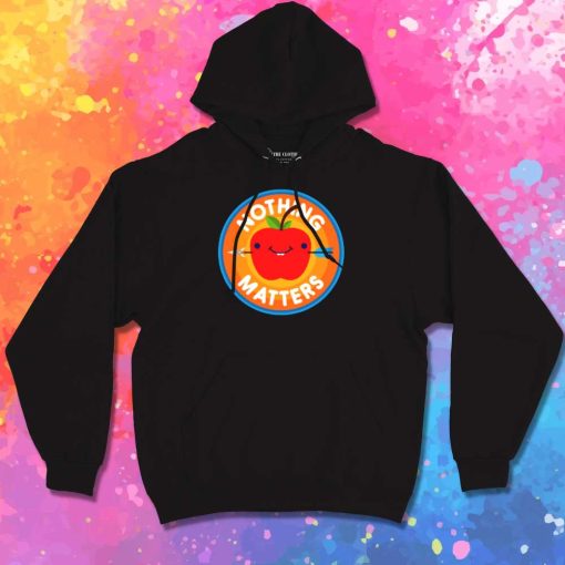 Sarcastic Apple Nothing Matters Hoodie
