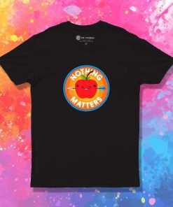 Sarcastic Apple Nothing Matters T-Shirt